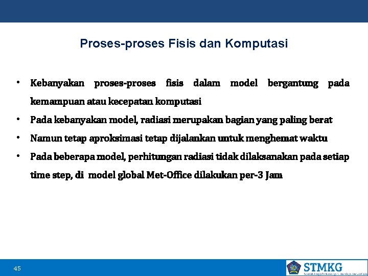 Proses-proses Fisis dan Komputasi • Kebanyakan proses-proses fisis dalam model bergantung pada kemampuan atau