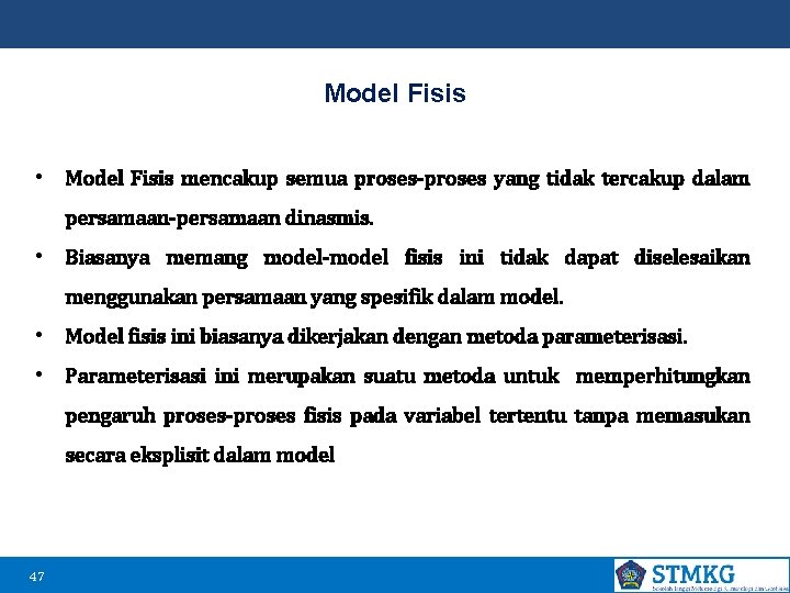 Model Fisis • Model Fisis mencakup semua proses-proses yang tidak tercakup dalam persamaan-persamaan dinasmis.