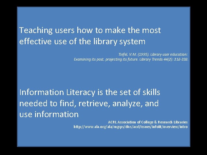 Teaching users how to make the most effective use of the library system Tiefel,