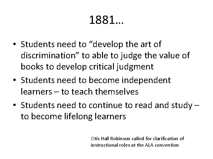 1881… • Students need to “develop the art of discrimination” to able to judge