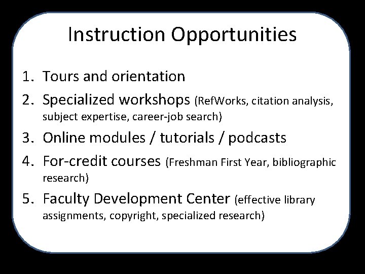 Instruction Opportunities 1. Tours and orientation 2. Specialized workshops (Ref. Works, citation analysis, subject