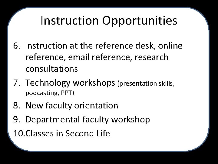 Instruction Opportunities 6. Instruction at the reference desk, online reference, email reference, research consultations