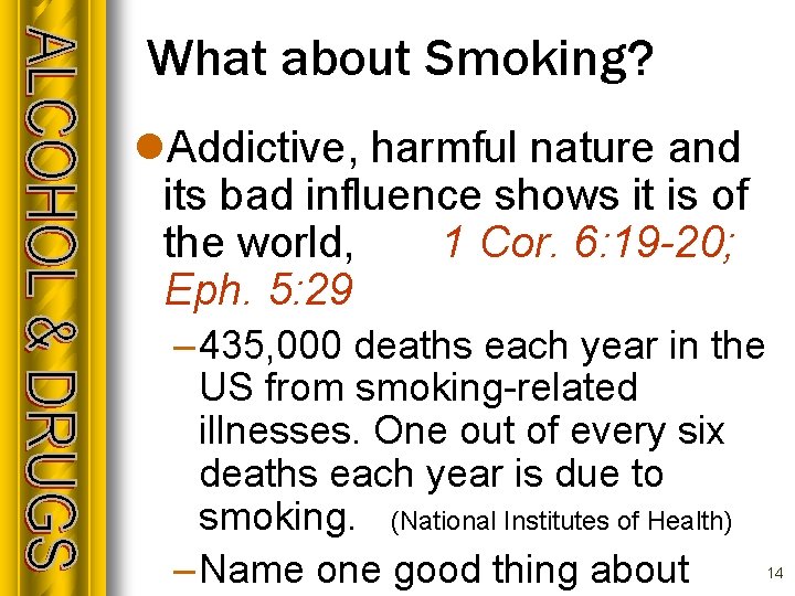 What about Smoking? l. Addictive, harmful nature and its bad influence shows it is