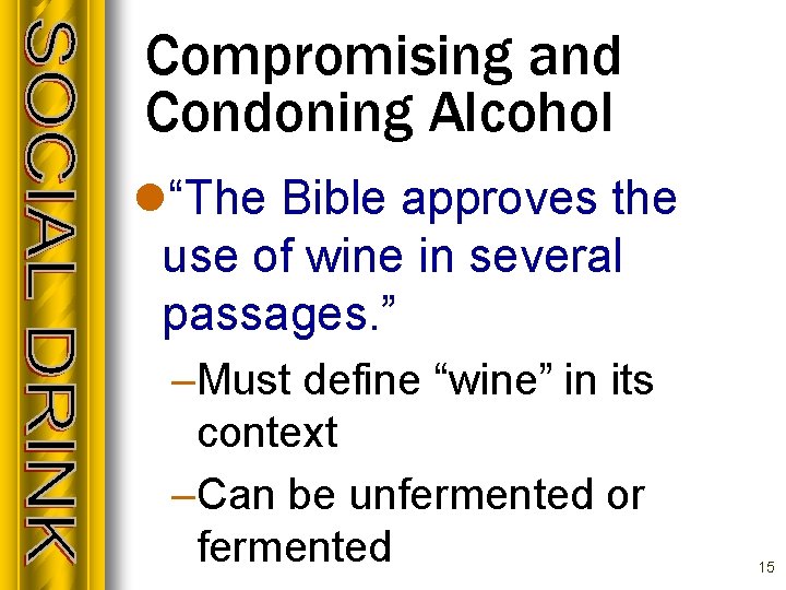 Compromising and Condoning Alcohol l“The Bible approves the use of wine in several passages.