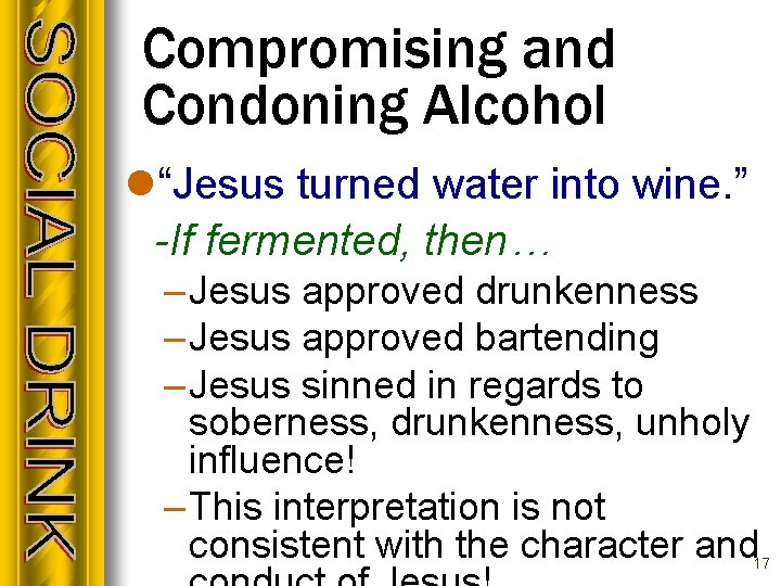 Compromising and Condoning Alcohol l“Jesus turned water into wine. ” -If fermented, then… –