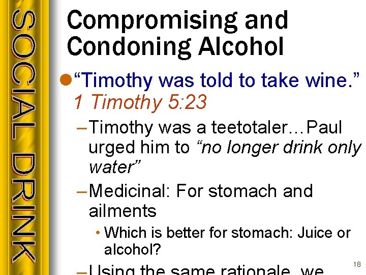 Compromising and Condoning Alcohol l“Timothy was told to take wine. ” 1 Timothy 5: