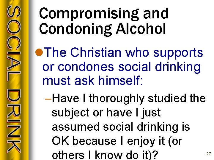 Compromising and Condoning Alcohol l. The Christian who supports or condones social drinking must