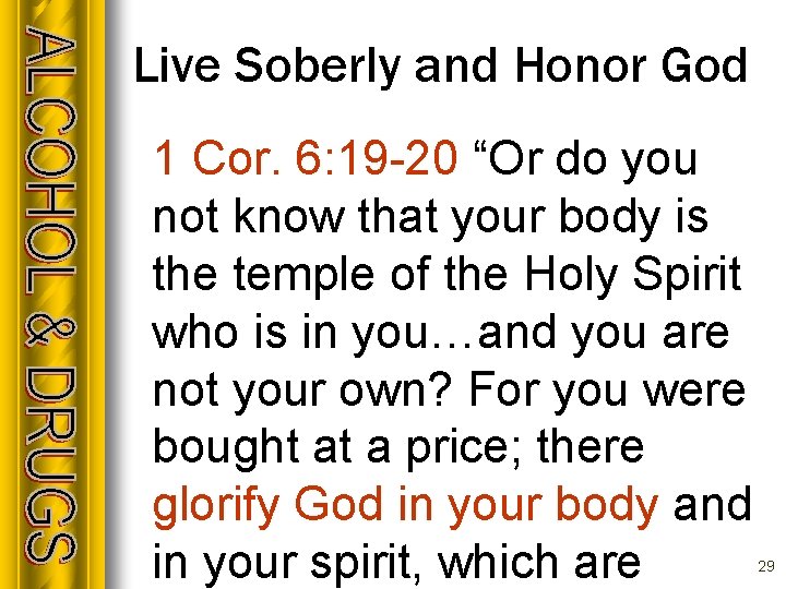 Live Soberly and Honor God 1 Cor. 6: 19 -20 “Or do you not