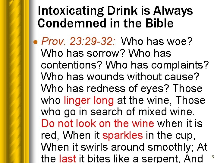 Intoxicating Drink is Always Condemned in the Bible · Prov. 23: 29 -32: Who