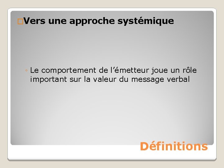 �Vers une approche systémique ◦ Le comportement de l’émetteur joue un rôle important sur