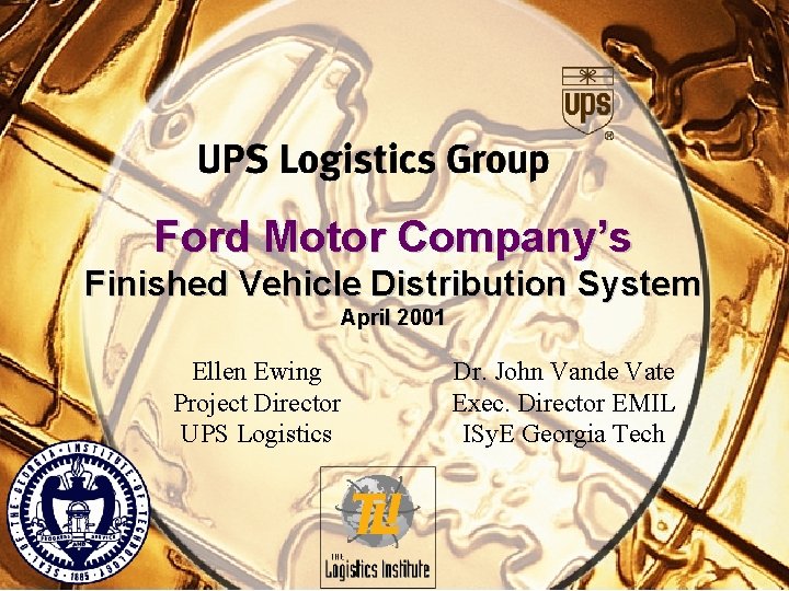 Ford Motor Company’s Finished Vehicle Distribution System April 2001 Ellen Ewing Project Director UPS