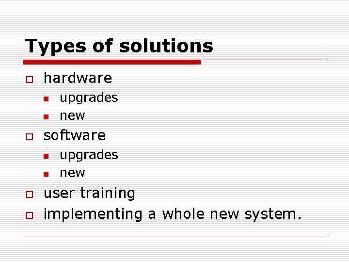 Types of solutions o hardware n n o software n n o o upgrades