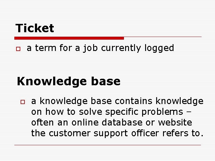 Ticket o a term for a job currently logged Knowledge base o a knowledge