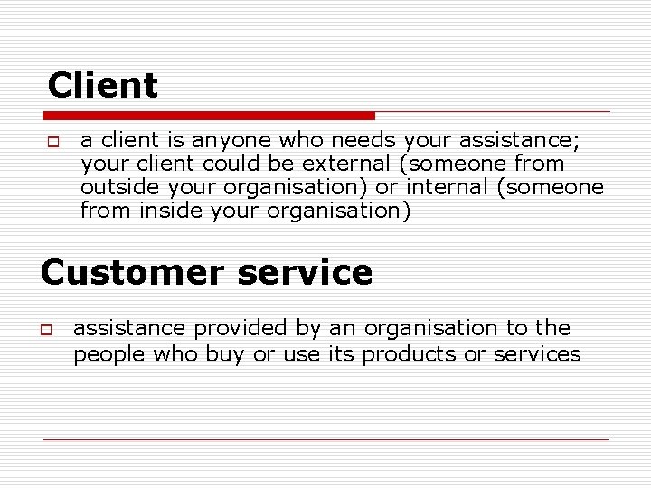 Client o a client is anyone who needs your assistance; your client could be