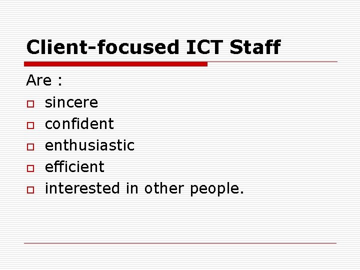 Client-focused ICT Staff Are : o sincere o confident o enthusiastic o efficient o