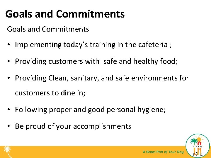 Goals and Commitments • Implementing today’s training in the cafeteria ; • Providing customers