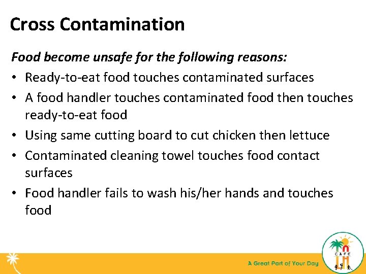 Cross Contamination Food become unsafe for the following reasons: • Ready-to-eat food touches contaminated