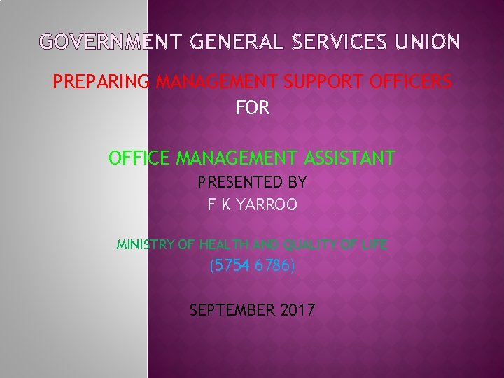 GOVERNMENT GENERAL SERVICES UNION PREPARING MANAGEMENT SUPPORT OFFICERS FOR OFFICE MANAGEMENT ASSISTANT PRESENTED BY GOVERNMENT GENERAL SERVICES UNION PREPARING MANAGEMENT SUPPORT OFFICERS FOR OFFICE MANAGEMENT ASSISTANT PRESENTED BY
