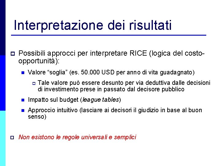 Interpretazione dei risultati p Possibili approcci per interpretare RICE (logica del costoopportunità): n Valore