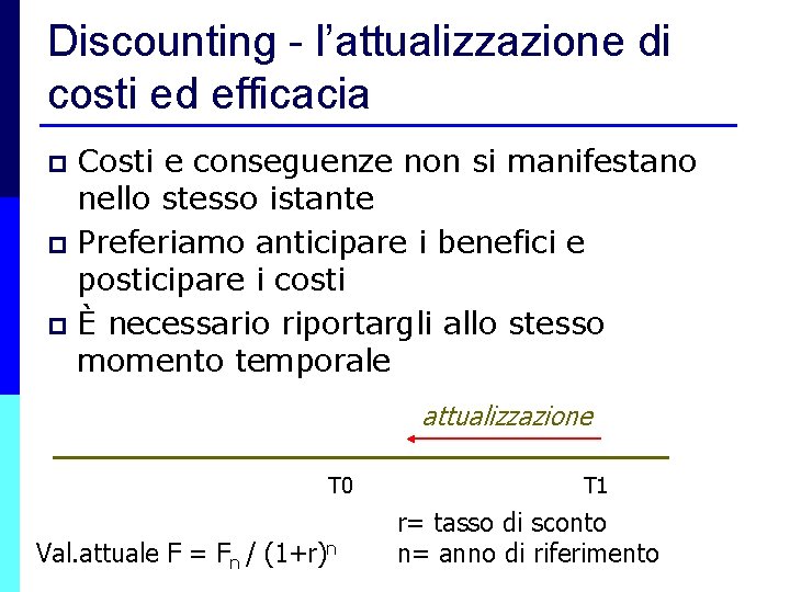 Discounting - l’attualizzazione di costi ed efficacia Costi e conseguenze non si manifestano nello