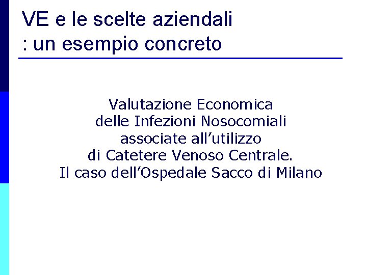 VE e le scelte aziendali : un esempio concreto Valutazione Economica delle Infezioni Nosocomiali