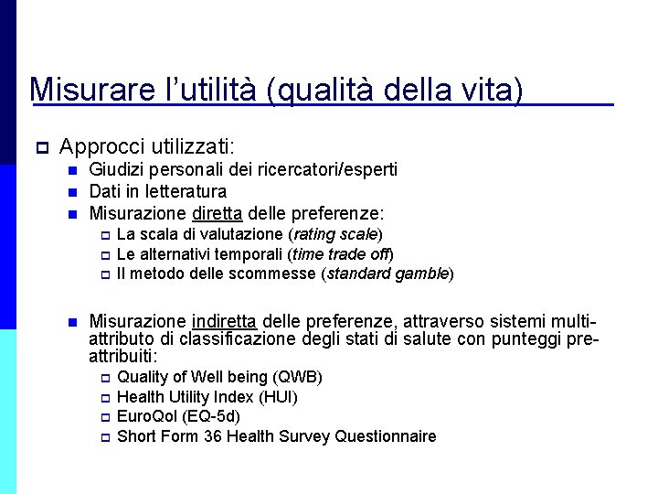Misurare l’utilità (qualità della vita) p Approcci utilizzati: n n n Giudizi personali dei