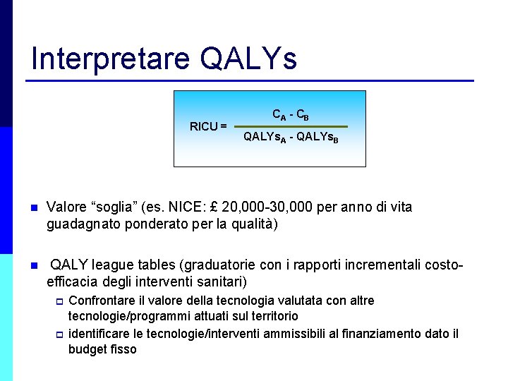Interpretare QALYs RICU = CA - C B QALYs. A - QALYs. B n