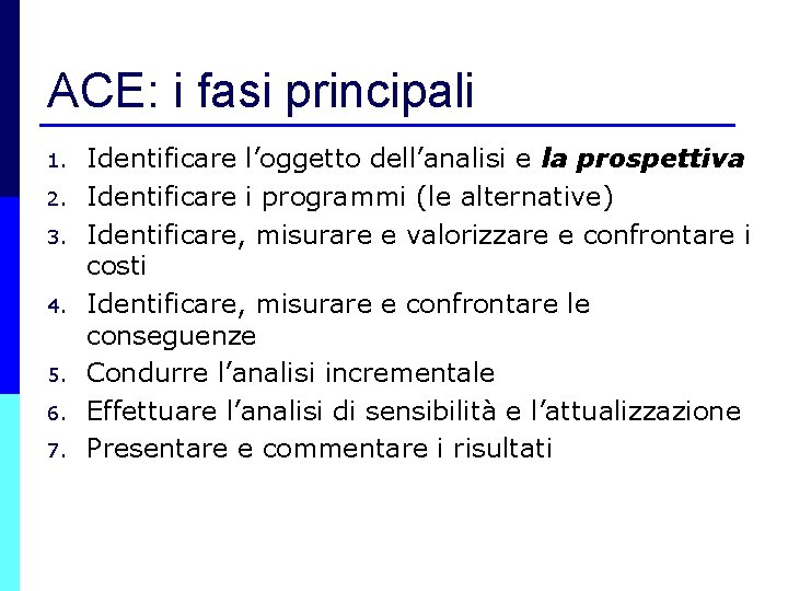 ACE: i fasi principali 1. 2. 3. 4. 5. 6. 7. Identificare l’oggetto dell’analisi