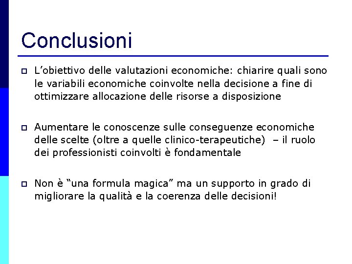 Conclusioni p L’obiettivo delle valutazioni economiche: chiarire quali sono le variabili economiche coinvolte nella