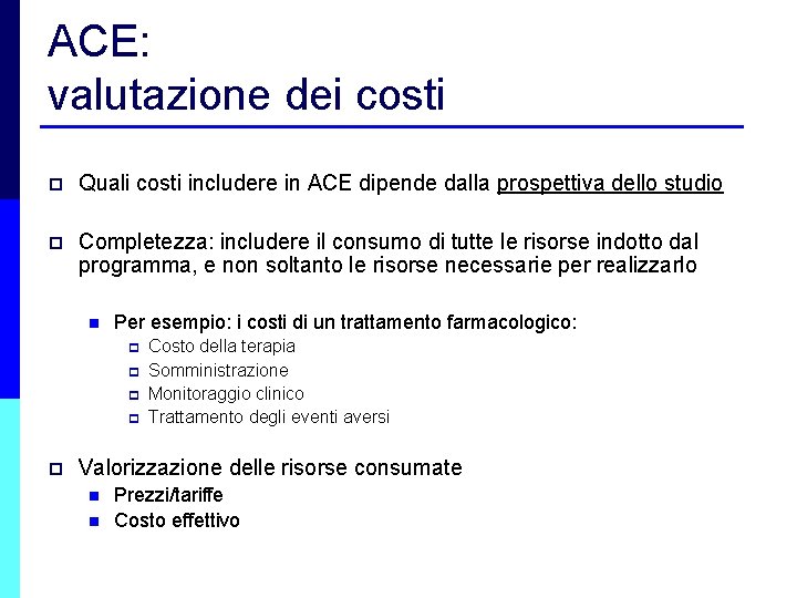 ACE: valutazione dei costi p Quali costi includere in ACE dipende dalla prospettiva dello