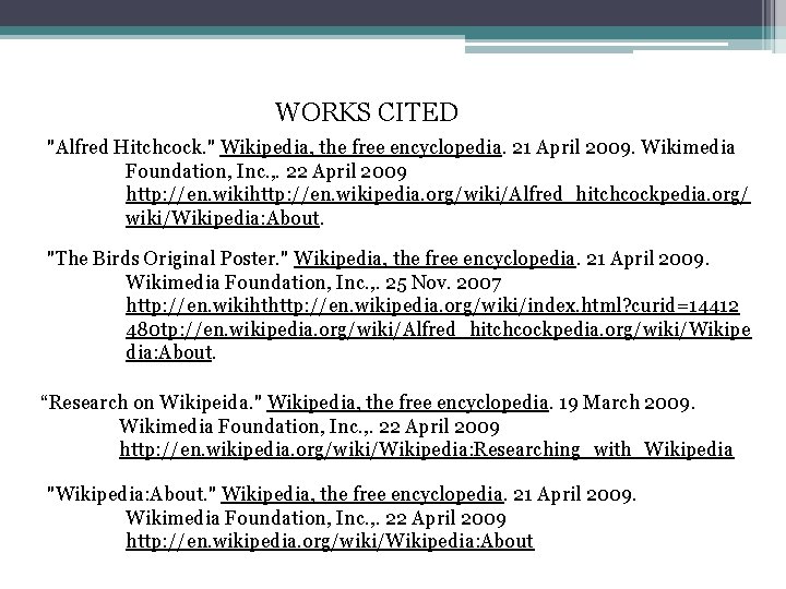 WORKS CITED "Alfred Hitchcock. " Wikipedia, the free encyclopedia. 21 April 2009. Wikimedia Foundation,