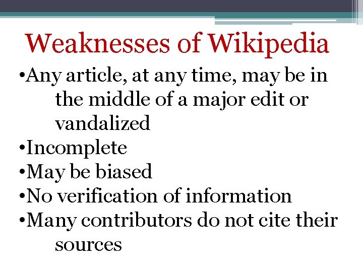 Weaknesses of Wikipedia • Any article, at any time, may be in the middle
