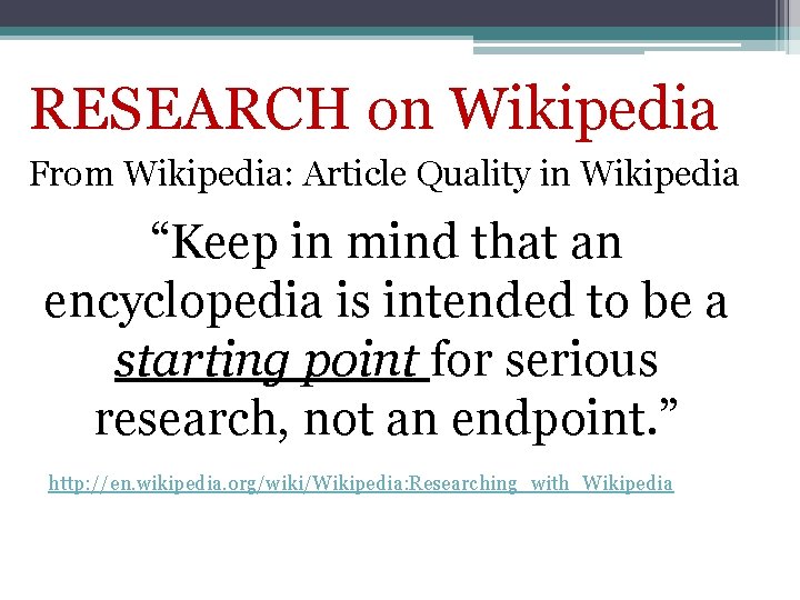 RESEARCH on Wikipedia From Wikipedia: Article Quality in Wikipedia “Keep in mind that an