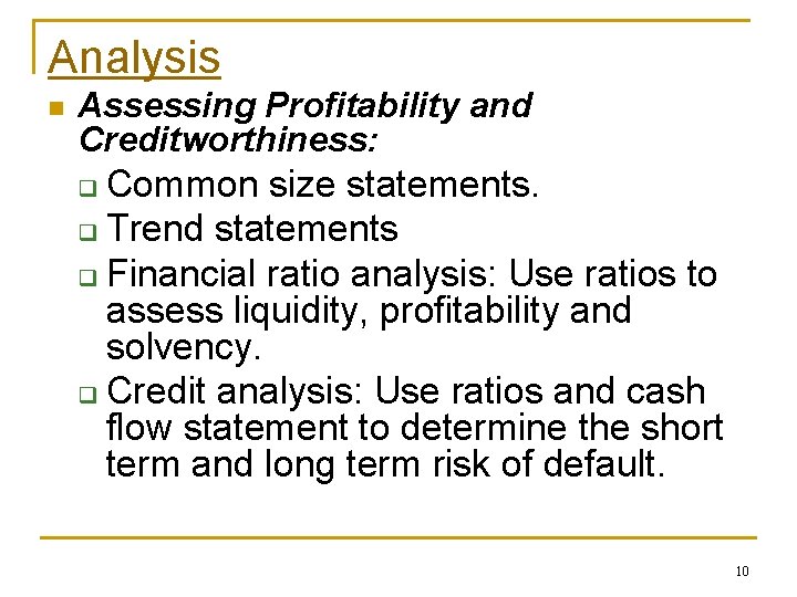 Analysis n Assessing Profitability and Creditworthiness: Common size statements. q Trend statements q Financial