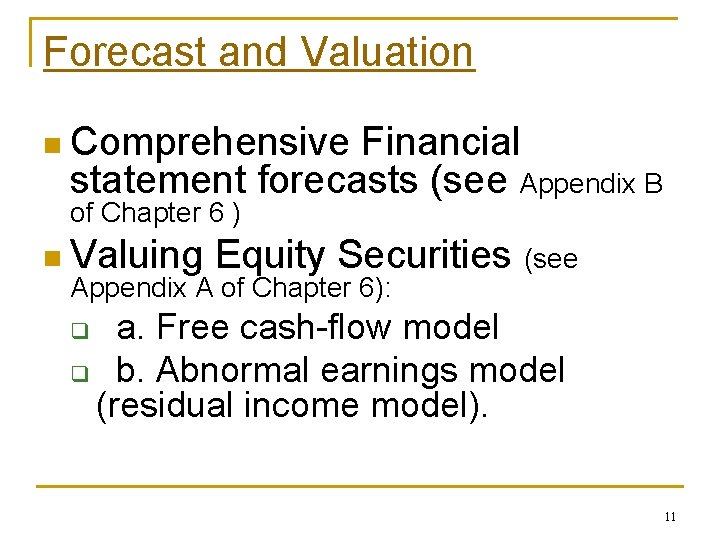 Forecast and Valuation n Comprehensive Financial statement forecasts (see Appendix B of Chapter 6