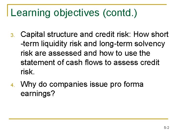 Learning objectives (contd. ) 3. Capital structure and credit risk: How short -term liquidity