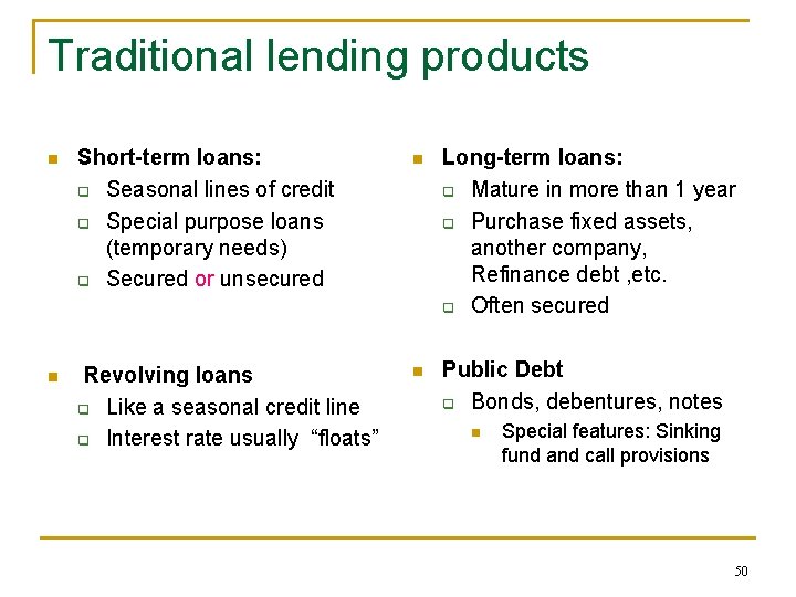 Traditional lending products n Short-term loans: q Seasonal lines of credit q Special purpose