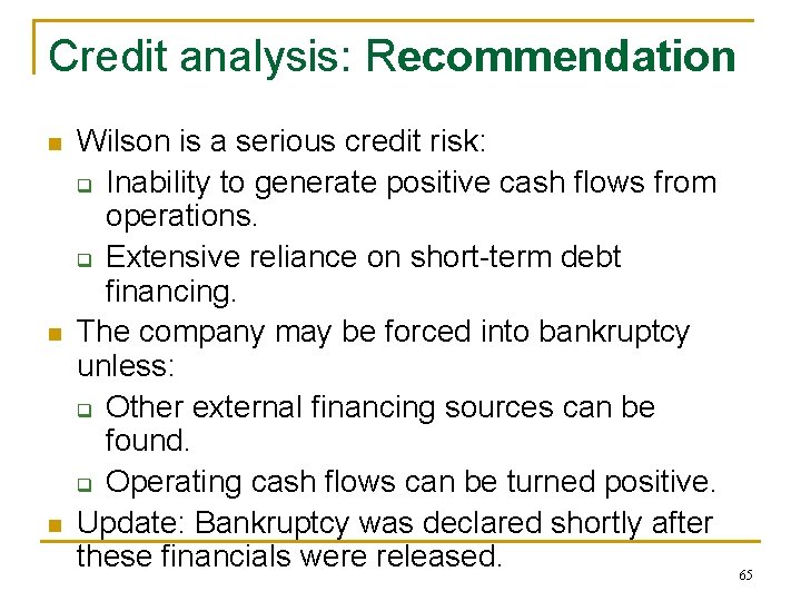 Credit analysis: Recommendation n Wilson is a serious credit risk: q Inability to generate