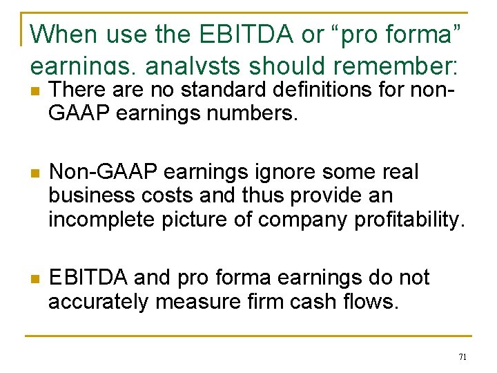 When use the EBITDA or “pro forma” earnings, analysts should remember: n There are
