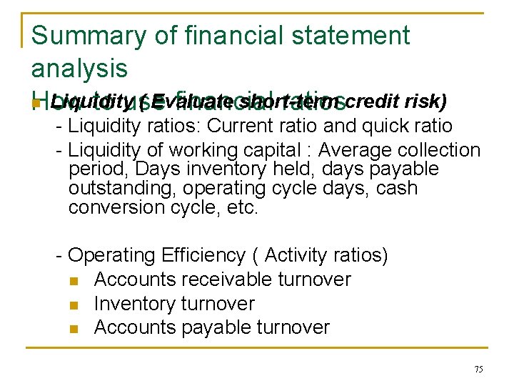 Summary of financial statement analysis n Liquidity ( Evaluate short-term How to use financial