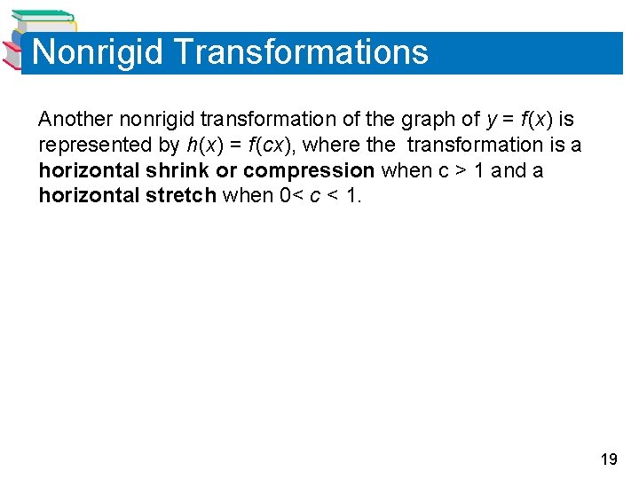 Nonrigid Transformations Another nonrigid transformation of the graph of y = f (x) is