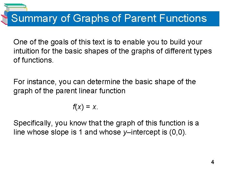 Summary of Graphs of Parent Functions One of the goals of this text is