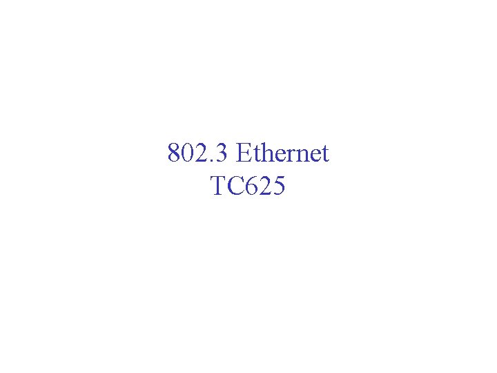 802. 3 Ethernet TC 625 802. 3 Ethernet TC 625