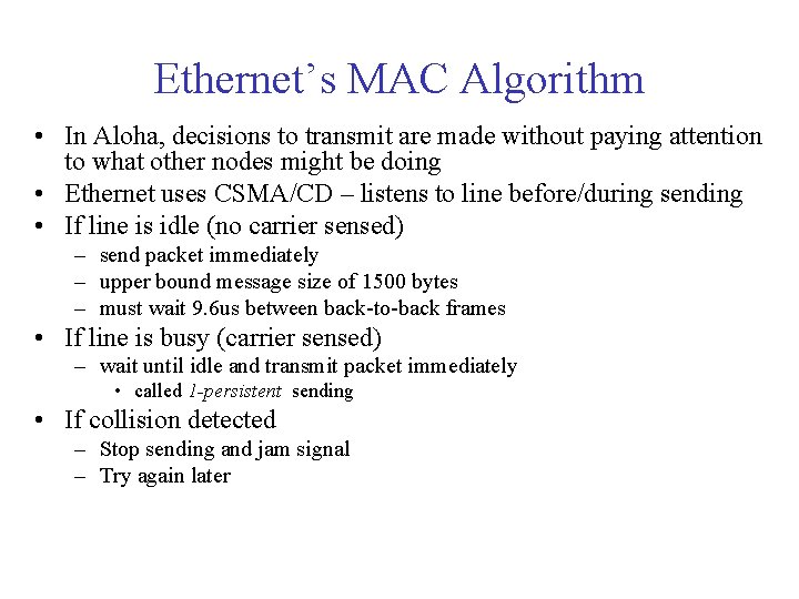 Ethernet’s MAC Algorithm • In Aloha, decisions to transmit are made without paying attention Ethernet’s MAC Algorithm • In Aloha, decisions to transmit are made without paying attention