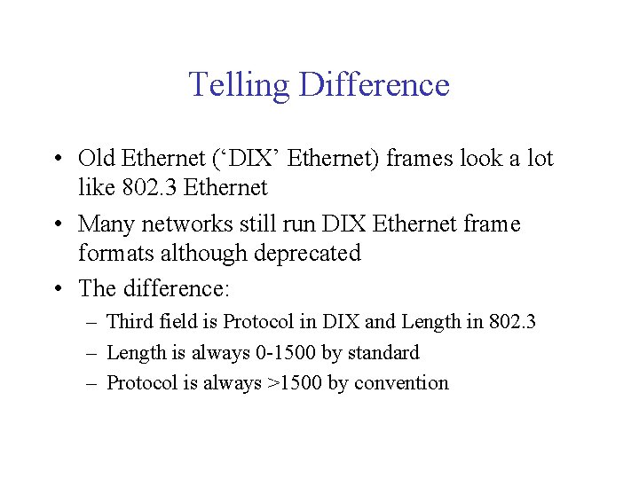 Telling Difference • Old Ethernet (‘DIX’ Ethernet) frames look a lot like 802. 3 Telling Difference • Old Ethernet (‘DIX’ Ethernet) frames look a lot like 802. 3