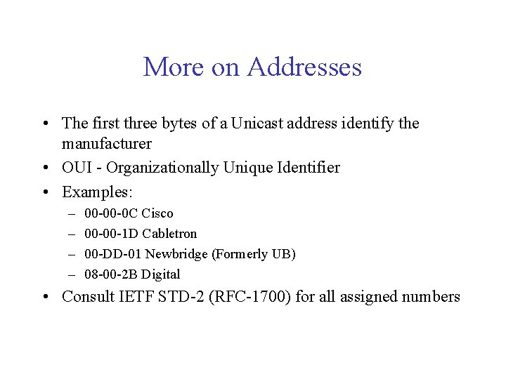 More on Addresses • The first three bytes of a Unicast address identify the More on Addresses • The first three bytes of a Unicast address identify the