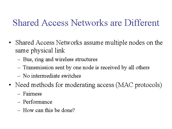 Shared Access Networks are Different • Shared Access Networks assume multiple nodes on the Shared Access Networks are Different • Shared Access Networks assume multiple nodes on the