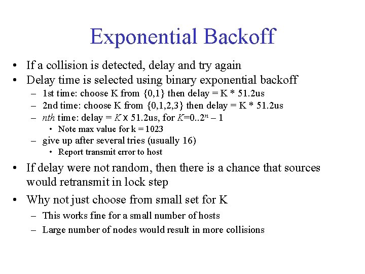 Exponential Backoff • If a collision is detected, delay and try again • Delay Exponential Backoff • If a collision is detected, delay and try again • Delay