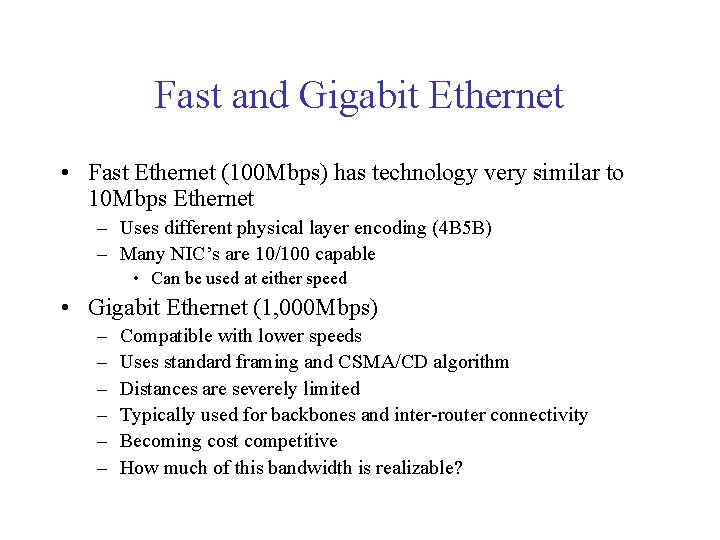 Fast and Gigabit Ethernet • Fast Ethernet (100 Mbps) has technology very similar to Fast and Gigabit Ethernet • Fast Ethernet (100 Mbps) has technology very similar to