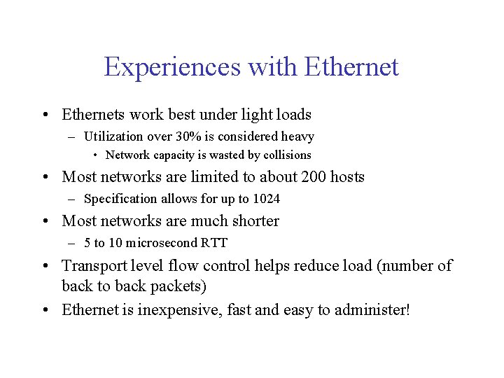 Experiences with Ethernet • Ethernets work best under light loads – Utilization over 30% Experiences with Ethernet • Ethernets work best under light loads – Utilization over 30%